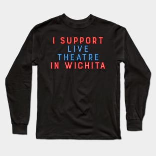 I Support Live Theatre in Wichita Long Sleeve T-Shirt